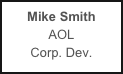 Mike Smith 
AOL
Corp. Dev.